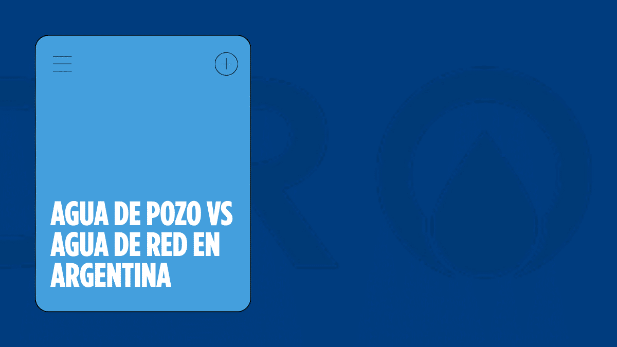 Agua de Pozo vs Agua de Red: Diferencias y Cuál Necesita Tratamiento en Argentina - agua de pozo