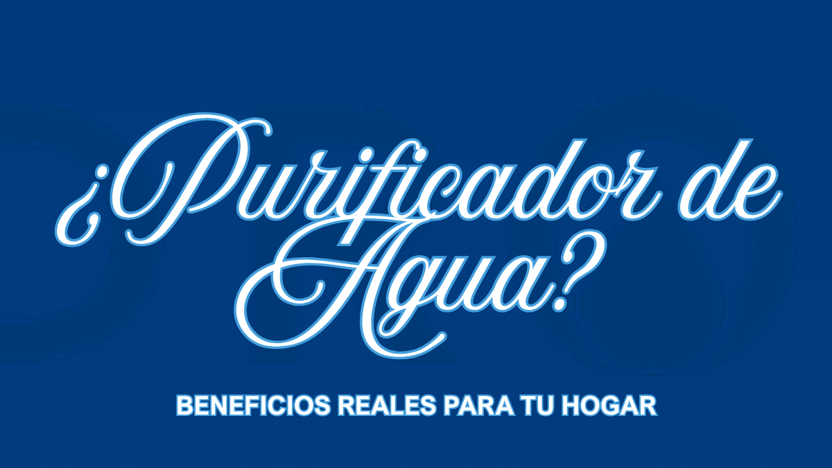 ¿Para Qué Sirve un Purificador de Agua? Beneficios Reales Para Tu Hogar