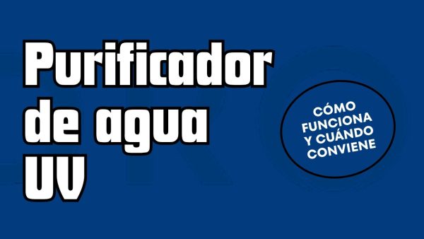 Purificador de agua con rayos UV: cómo funciona y cuándo conviene