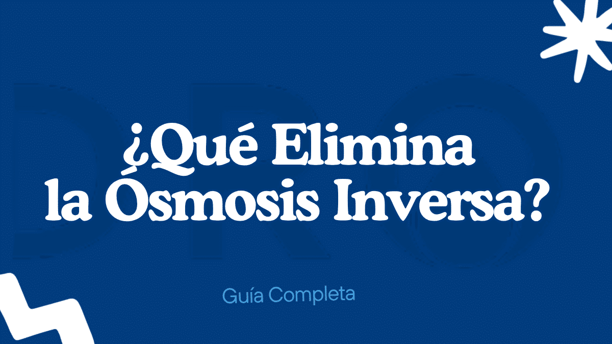 ¿Qué Elimina la Ósmosis Inversa? Guía Completa de Contaminantes
