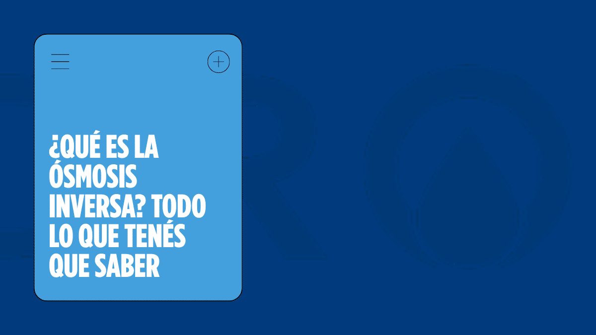 ¿Qué es la Ósmosis Inversa? Todo lo que Tenés que Saber